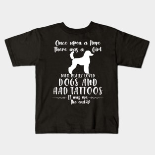 I'M A Girl Who Really Loved Poodles & Had Tatttoos Kids T-Shirt